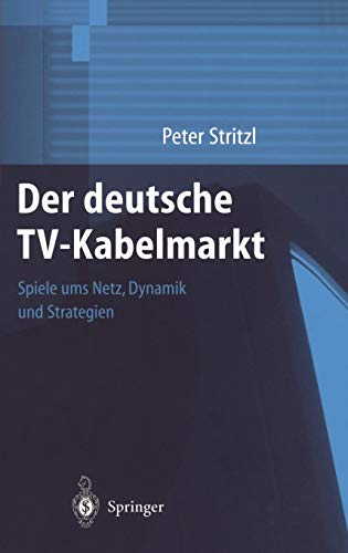 Der deutsche TV-Kabelmarkt: Spiele ums Netz Dynamik und Strategien